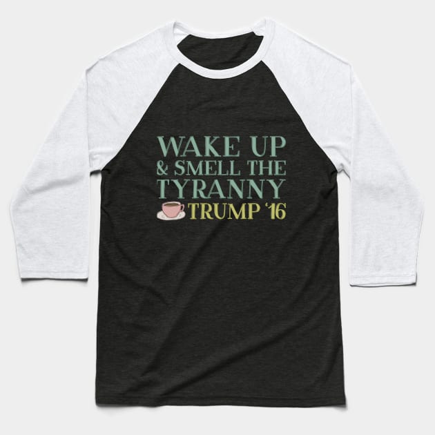 Wake up and Smell the Tyranny Baseball T-Shirt by kippygo